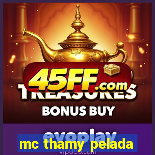 mc thamy pelada